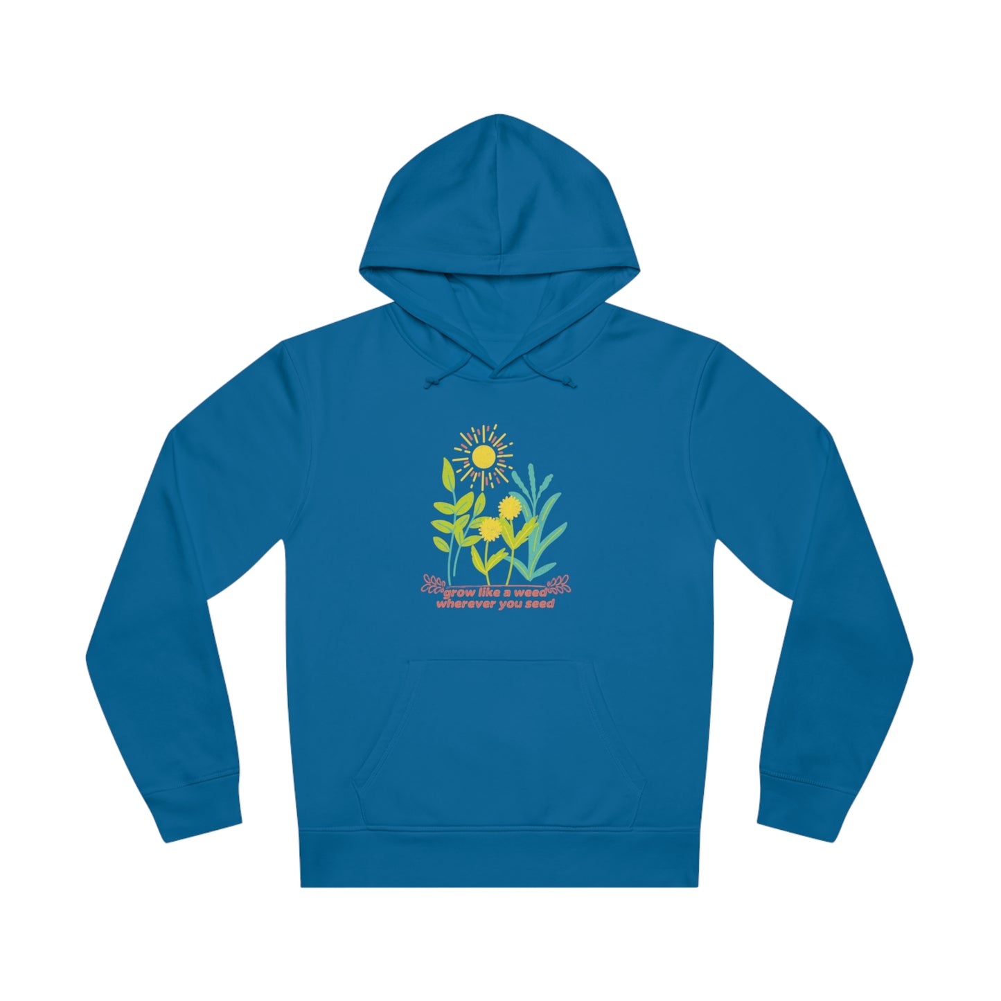 ECO-Friendly Hoodie ~ Nature's Power ~ Grow like a weed, wherever you seed