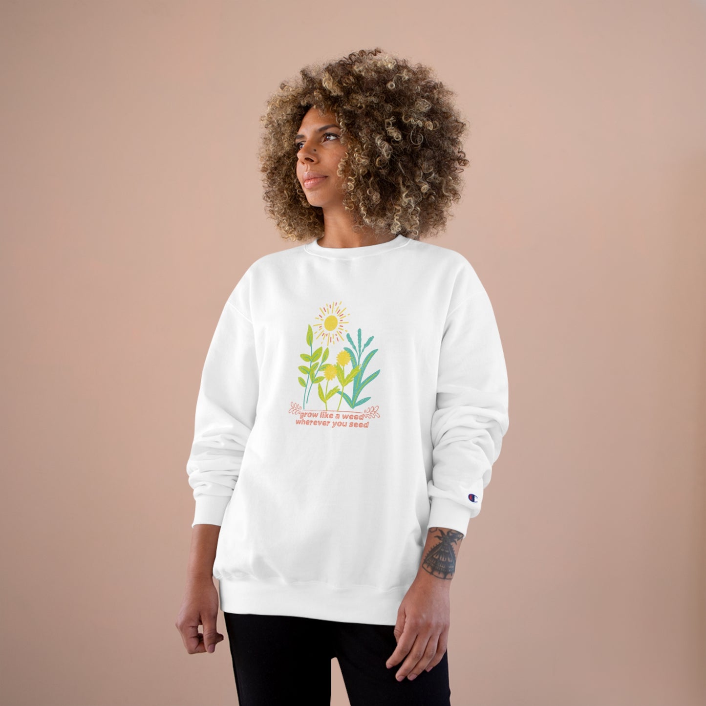 ECO-Friendly CHAMPION Sweatshirt ~ Nature's Power ~ Grow like a weed, wherever you seed