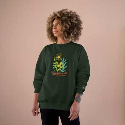 ECO-Friendly CHAMPION Sweatshirt ~ Nature's Power ~ Grow like a weed, wherever you seed