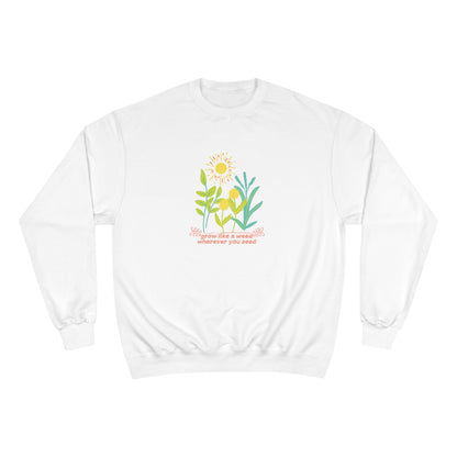 ECO-Friendly CHAMPION Sweatshirt ~ Nature's Power ~ Grow like a weed, wherever you seed