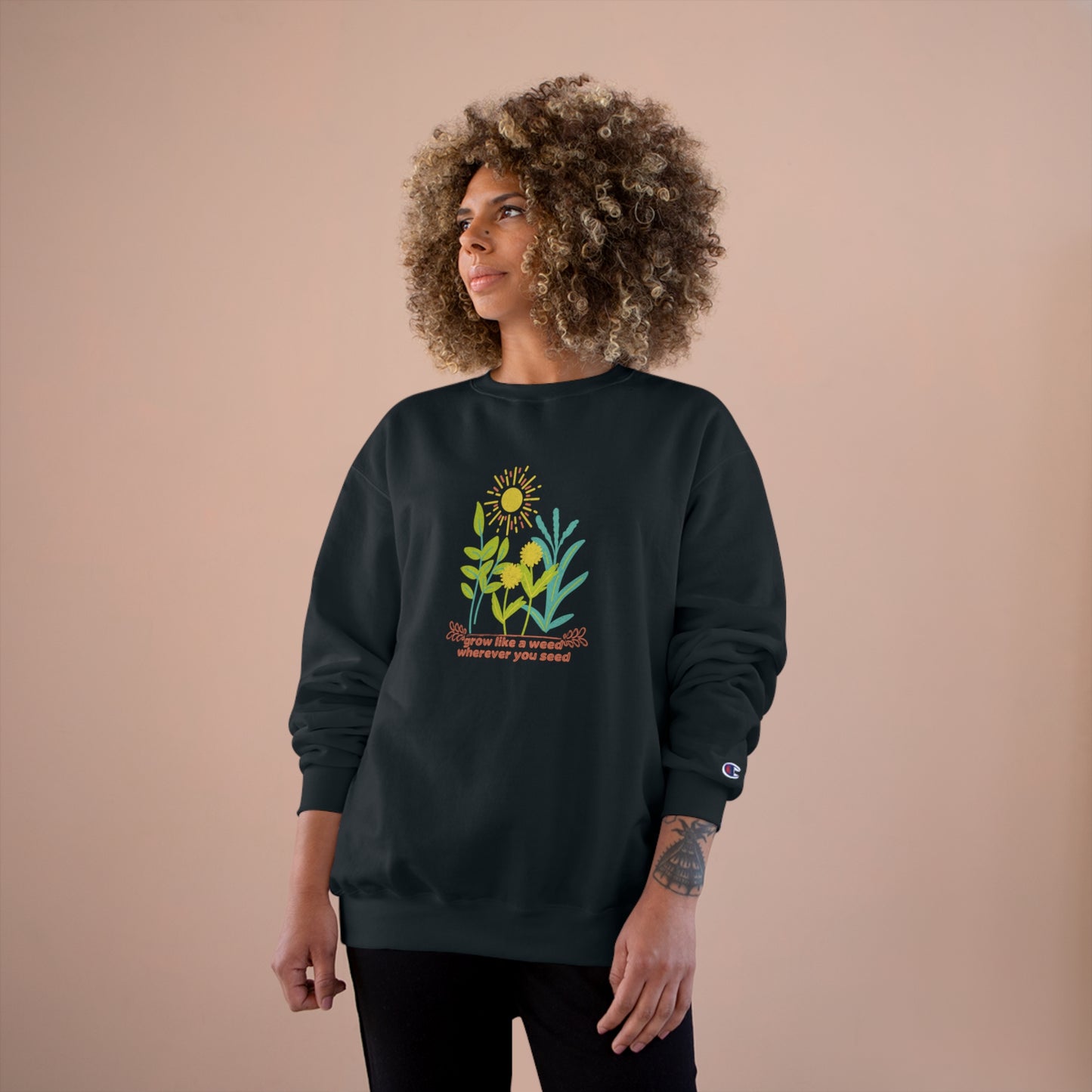 ECO-Friendly CHAMPION Sweatshirt ~ Nature's Power ~ Grow like a weed, wherever you seed