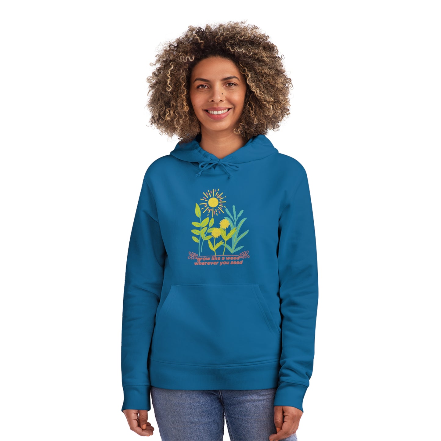 ECO-Friendly Hoodie ~ Nature's Power ~ Grow like a weed, wherever you seed