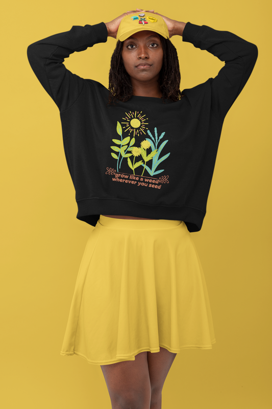 Sweatshirt ~ Nature's Power ~ Grow like a weed, wherever you seed